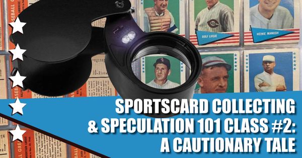 Sportscard Collecting & Speculation 101... Post Image