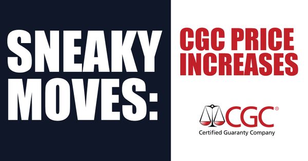 Sneaky Moves: CGC Price Increases Post Image