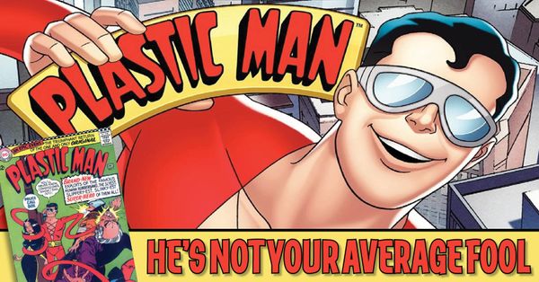 Plastic Man: He’s Not Your... Post Image