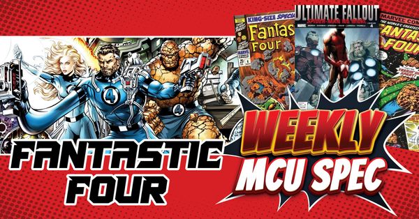 Weekly MCU Spec: Fantastic Four Post Image