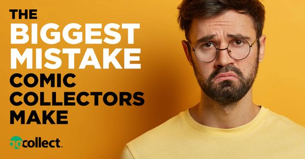 The Biggest Mistake Comic Collectors... Post Image